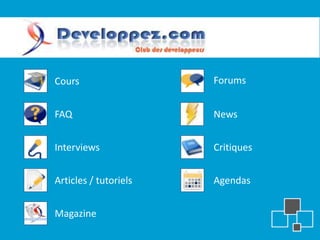 Cours                  Forums


FAQ                    News


Interviews             Critiques


Articles / tutoriels   Agendas


Magazine
 