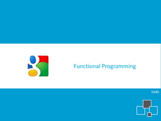 Functional Programming


                         todo
 