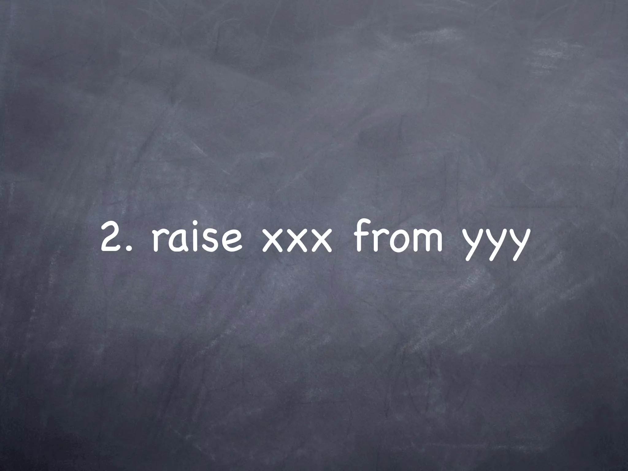 2. raise xxx from yyy
 
