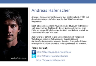 Andreas Hafenscher
               Andreas Hafenscher ist Fotograf aus Leidenschaft. 1993 mit
               dem Internetvi...