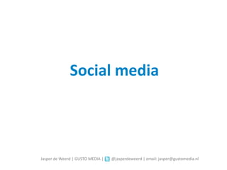 Social media



Jasper de Weerd | GUSTO MEDIA |   @jasperdeweerd | email: jasper@gustomedia.nl
 