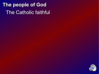The people of God
 The Catholic faithful
 