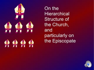 On the
Hierarchical
Structure of
the Church,
and
particularly on
the Episcopate
 