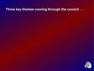 Three key themes running through the council . . .
 