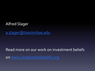 Alfred Slager

a.slager@tiasnimbas.edu



Read more on our work on investment beliefs
on www.investmentbeliefs.org
 