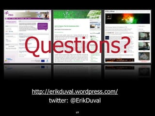 Questions?
http://erikduval.wordpress.com/
       twitter: @ErikDuval
               69
 