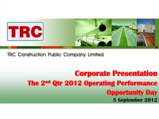 Corporate Presentation
The 2nd Qtr 2012 Operating Performance
                        Opportunity Day
                         5 September 2012
                                     1
 