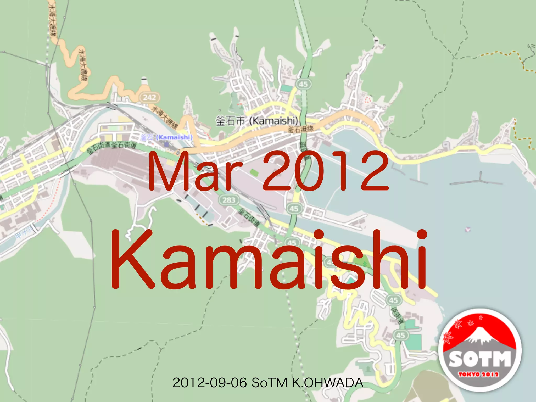 Mar 2012
Kamaishi
 2012-09-06 SoTM K.OHWADA
 