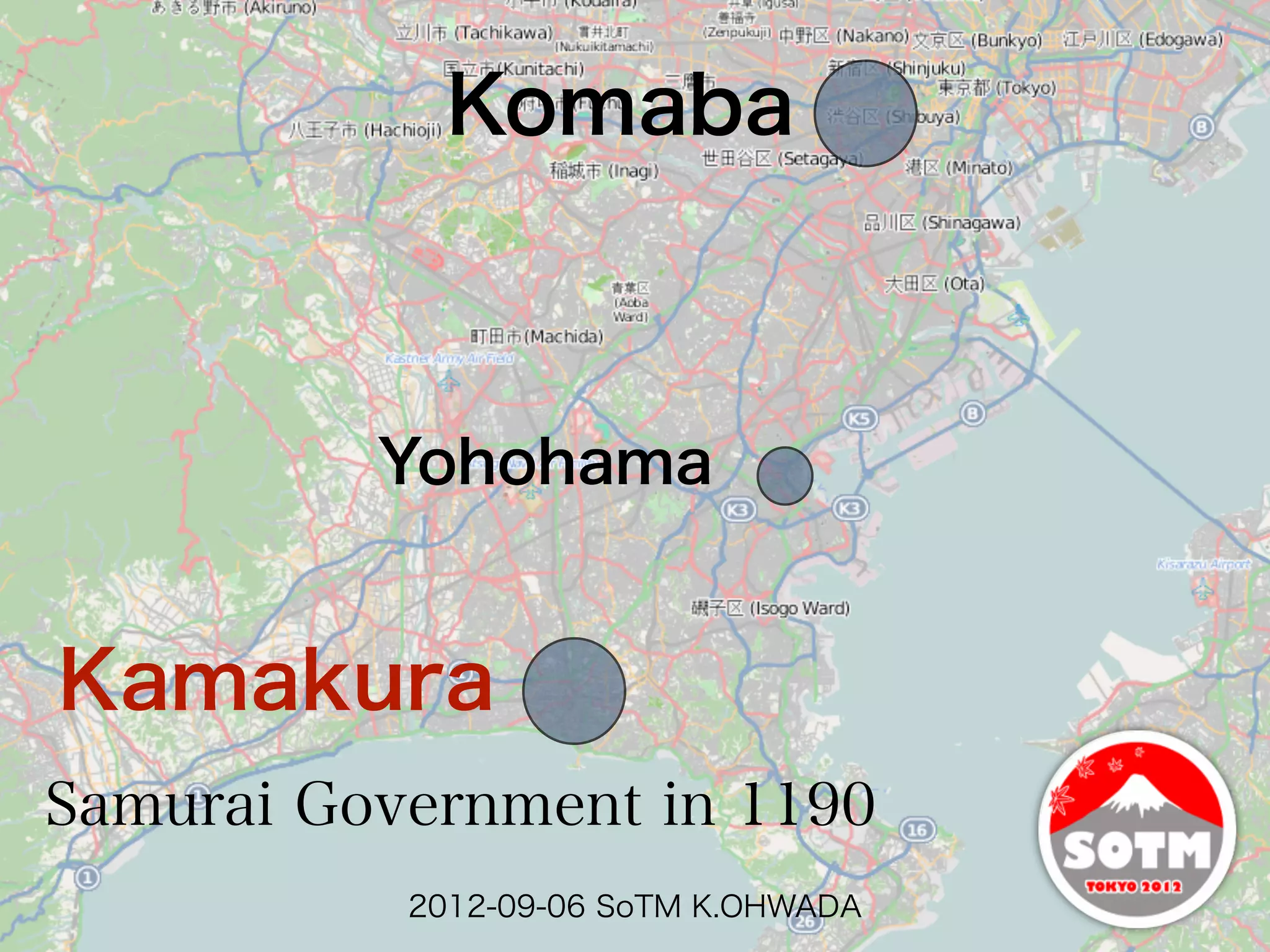 Komaba



          Yohohama


Kamakura
Samurai Government in 1190
           2012-09-06 SoTM K.OHWADA
 