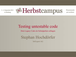 Testing untestable code
 Dem Legacy Code ein Schnippchen schlagen


 Stephan Hochdörfer
               bitExpert AG
 