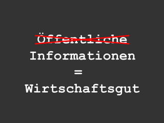 Öffentliche
 Informationen
       =
Wirtschaftsgut
 