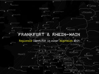 FRANKFURT & RHEIN-MAIN
Regionale Identität in einer digitalen Welt
 