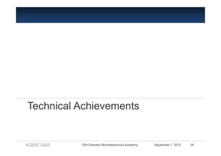 Technical Achievements


          12th Dresden Microelectronics Academy   September 7, 2012   38
 