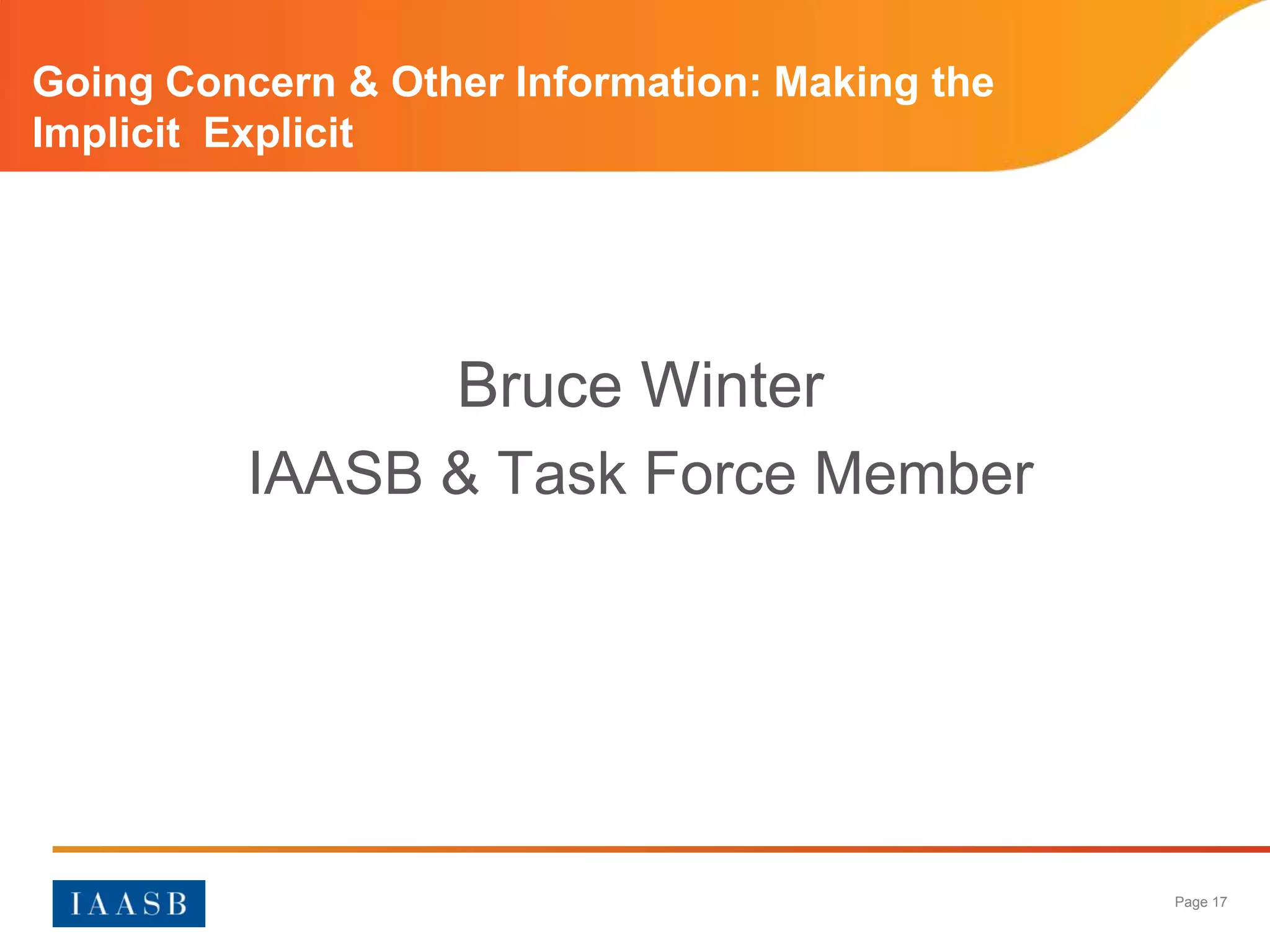 Going Concern & Other Information: Making the
Implicit Explicit




                   Bruce Winter
          IAASB & Task Force Member




                                                Page 17
 