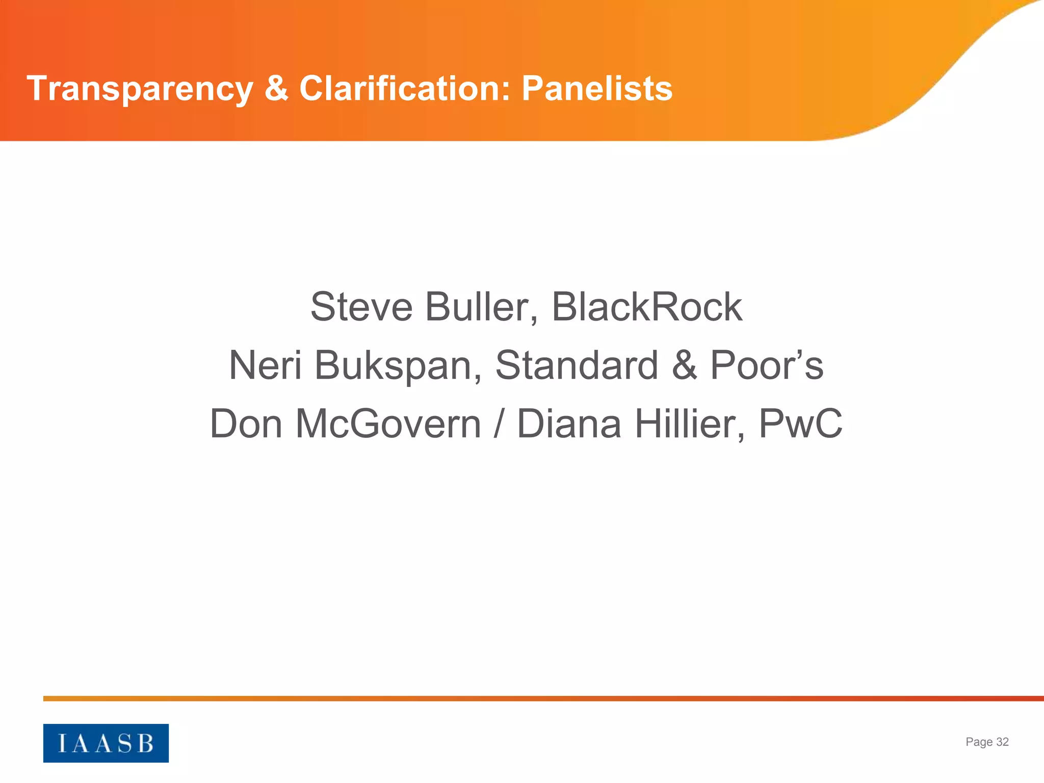 Transparency & Clarification: Panelists




                 Steve Buller, BlackRock
            Neri Bukspan, Standard & Poor’s
           Don McGovern / Diana Hillier, PwC




                                               Page 32
 