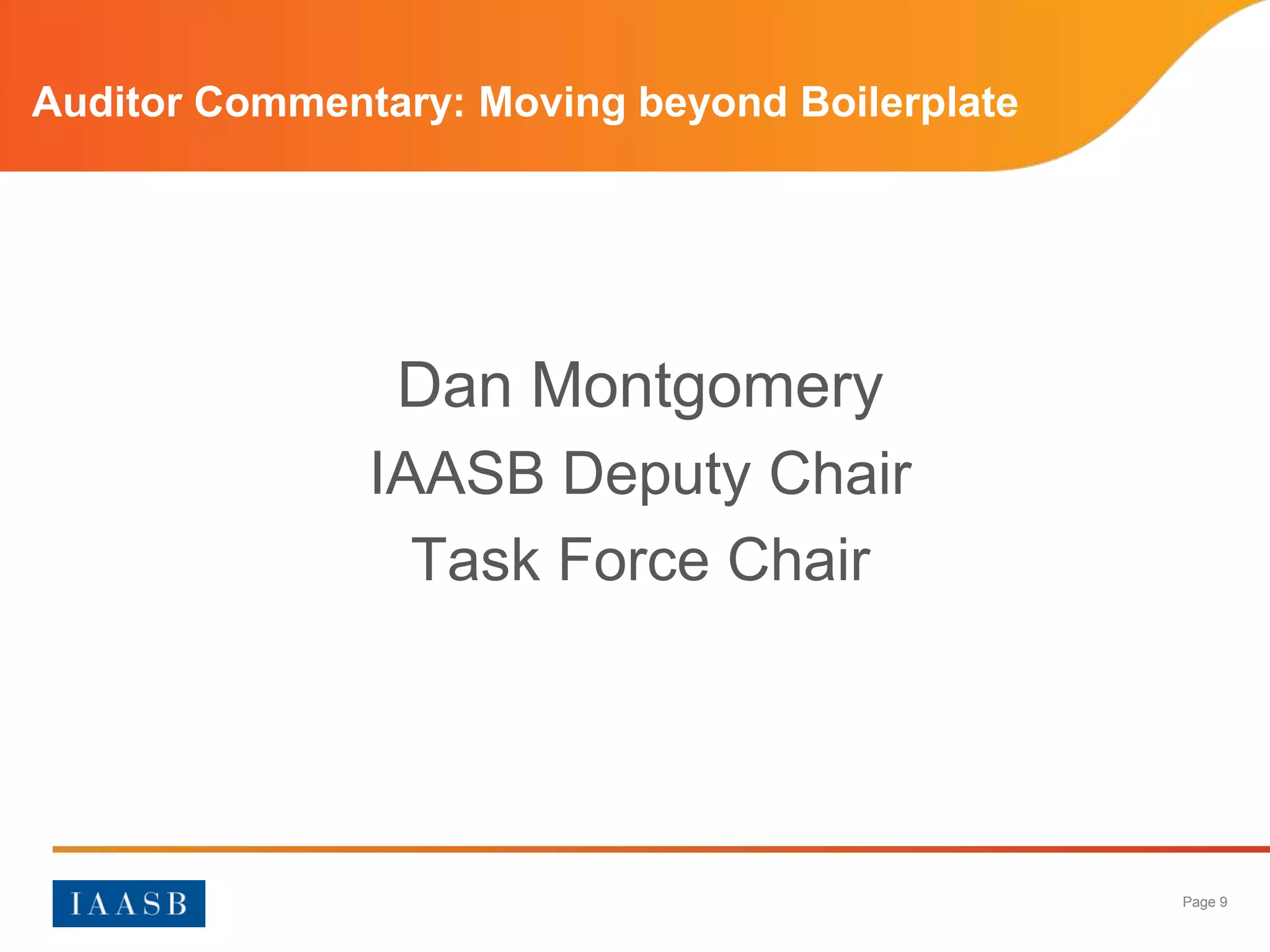 Auditor Commentary: Moving beyond Boilerplate




                Dan Montgomery
               IAASB Deputy Chair
                 Task Force Chair




                                                Page 9
 