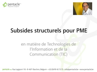 Subsides structurels pour PME

   en matière de Technologies de
       l’Information et de la
       Communication (TIC)
 