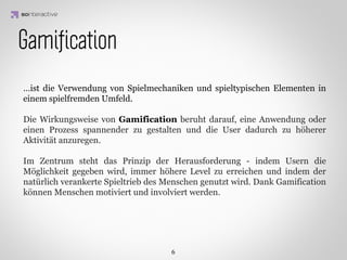 Die Nutzung von aus Spielen bekannten Mechanismen in
        grundsätzlich spielfremden Situationen

             IDEA KREATYWNA
                Gamiﬁcation
 
