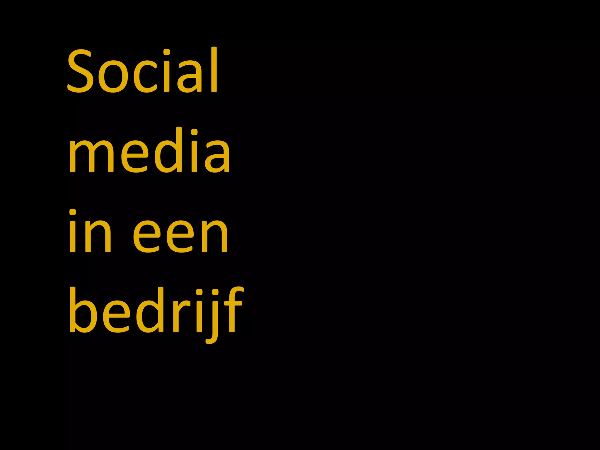 Social
media
in een
bedrijf
 