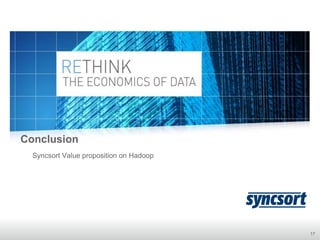17
Conclusion
Syncsort Value proposition on Hadoop
 