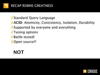 NOT SO GREAT RDBMS FEATURES


∂ Vertical scalability



∂ Horizontal scalability



∂ Schema changes!




                              21
 