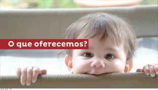 O que oferecemos?




Monday, October 1, 2012
 