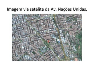 Imagem via satélite da Av. Nações Unidas.
 