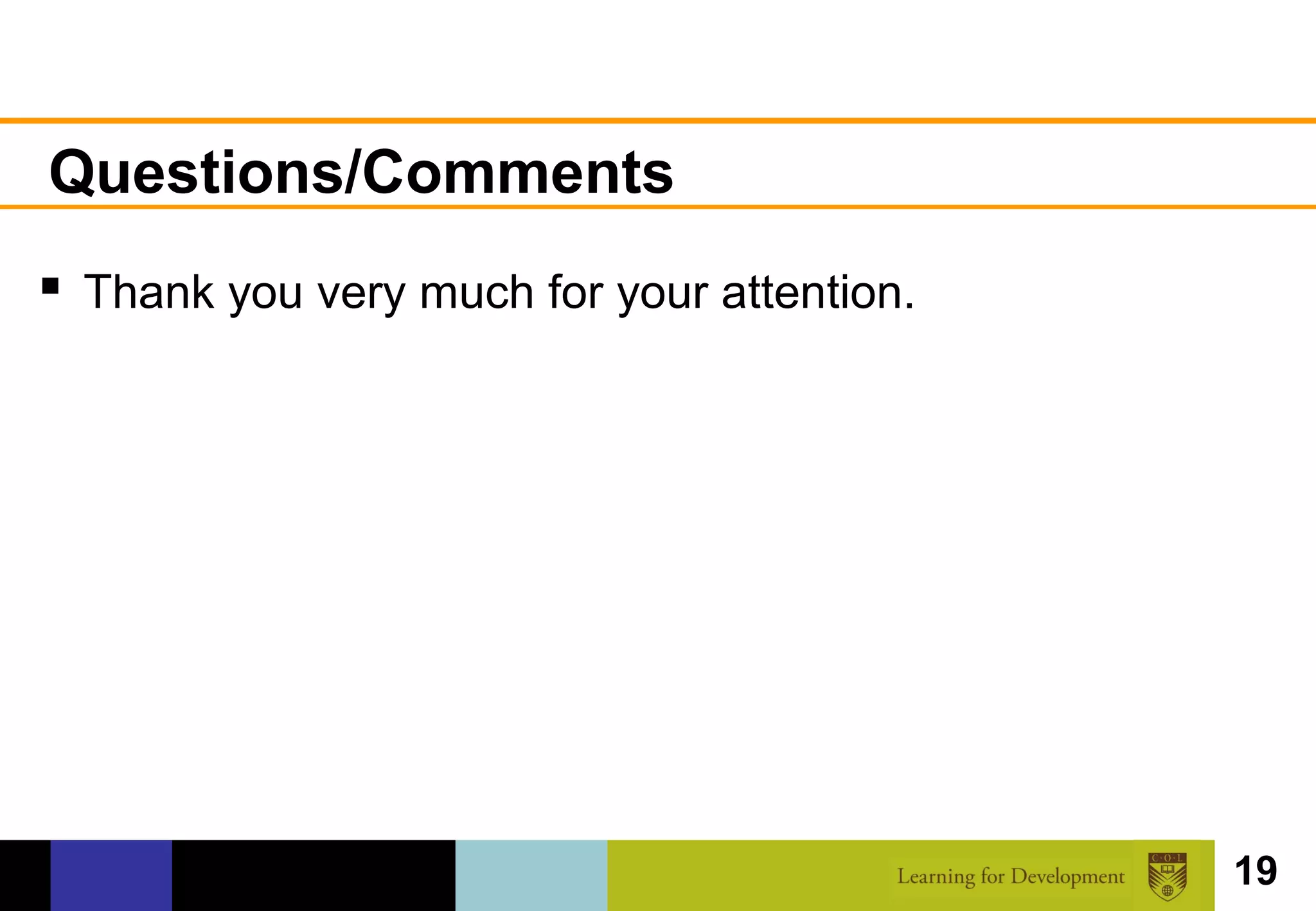 Questions/Comments
 Thank you very much for your attention.




                                            19
 