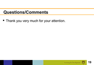 Questions/Comments
 Thank you very much for your attention.




                                            19
 