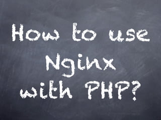 How to use
   Nginx
 with PHP?
 