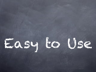 Easy to Use
 