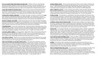 IT’S VACATION TIME FOR CHURCH SECRETARY – Michelle will be on vacation Monday,                               SUNDAY BIBLE STUDY – Please watch the Announcement Sheet, weekly calendar information and
September 24-Friday, September 28. Due to this time out of the office, items for the September 30            The Voice regarding the Sunday morning adult Bible study group. Days will vary between ‘The Truth
announcement sheet need to be received no later than 8am on Thursday, Sept 20. Also, there will be no        Project’, Adult Confirmation classes and ‘regular’ Bible study. September 23 begins the Adult
SCRIP sales or SCRIP pickups that week. Orders can be dropped off to be filled the following week.           Confirmation classes for prospective new members in the 9:15am time slot; RSVPs appreciated.
TAKE THE WORN-OUT WOMAN QUIZ – Do you run out of energy well before the day is done?                         DON’T THROW IT AWAY! – We are collecting used cell phones, empty pill bottles, aluminum cans,
Do you worry so much, it distracts you from your goals? You may be a worn-out woman. Come to a               beads, and mfr’s coupons as well as batting and knitting/sewing materials, Box Tops for Education,
study led by a self-proclaimed worn-out woman. Get more information today (Sept 16) in the gym or            Labels for Education, Capri Sun pouches, specially marked milk caps, and Coke codes. We also collect
come to the parlor on September 19 (6-6:30pm), Sept. 20 (8:30-9am) or Sept. 26 (6-6:30pm).                   non-perishable food for Manna for Life (please no bread, potatoes, etc.). For info, call 468-4065.
A PAIR AND A SPARE CAMPAIGN – Our Saviour once again is serving as a collection site for new                 SUNDAY SCRIP – Every purchase is a small donation. Buy Sunday mornings at the Welcome Center
socks, underwear, long underwear and bras for children and adults. The collection box is near the 2nd        or the church office (from 8am-11:45am and 1pm-4:15pm Monday thru Friday). Groceries? Gas? Going
floor coatroom just past the elevator. Please help us collect items which are rarely donated but are very    out to eat? Gift giving? Taking a trip? Give to church without changing your budget. To learn more, stop
much needed by those less fortunate. Donations of all sizes will be collected from September 1-26.           by the Welcome Center today or come to the office during regular business hours. If you have a child at
                                                                                                             Green Bay Trinity, OSL Preschool or in the youth group, ask about our ‘tuition reimbursement’ program.
SUNDAY SCHOOL TEACHERS – Sunday School begins next week. Stop at the Board of Education
table at the Fall Rally today and volunteer. Team teaching allows you to teach every other week. Student     LAMBEAU FIELD AND PACKER GAMES – Our Saviour needs volunteers (18 or older) to work
registration forms will also be available. Background check forms must be completed by all adult Sunday      this season. Volunteers must attend a training session before working (see office hallway bulletin board
School volunteers at least once every three years (forms are in the gym at the Fall Rally).                  for the September schedule). Please contact Neil Burmeister at 866-9088 or call the church office (468-
                                                                                                             4065) for more info. Our booth is indoors (Section 427 club seats); we need 21 people per game. Sign-up
CONFIRMATION – Is your child ‘Confirmation age’? Our Saviour begins Confirmation classes when
                                                                                                             sheets for all games are at the Welcome Center; sign up now for any future home game.
students enter the 7th grade. If you did not receive a new student package, stop at the Board of Education
table at the Fall Rally today. Forms for all levels will be there and completed forms can be dropped off.    PASS IT ON! – As you clean out the kids’ closets for the change of seasons, or decide to empty all the
Classes begin Wednesday, September 19 for all levels (Level I - 7th grade, Level II and Level III).          extra toys, books, etc. from their rooms, please consider donating them to Our Saviour. Although our
                                                                                                             “Kids Only Sale” doesn’t take place until May, donations are always accepted. Please drop donations off
CAN YOU ADOPT-A-BILL? – If you can, please ‘Adopt a Bill’. Select an invoice and envelope from
                                                                                                             Monday-Friday, 8:00am – 4:00pm, or in the Nursery on Sunday mornings. We accept almost anything
the board, make your check payable to OSLC, put it and the invoice in the envelope and place in the
                                                                                                             baby and kid related, as well as maternity clothing (please NO expired car seats or drop-side cribs). If
offering plate or drop off at the office. In just five weeks, you have donated $3,307.45 (this amount is
                                                                                                             you have questions, please contact Maggie Hinz at 920-265-6432 or laughterandblessings@gmail.com.
NOT included in the Unified Budget information provided in the bulletin every week).
                                                                                                             LAST CHANCE FOR CPH BIBLE SALE – Need a new Bible? Looking for the perfect gift? A CPH
FALL RALLY TODAY – Please join us for a potluck lunch after the service today where you can also
                                                                                                             order will be placed on Friday, September 20. The order form can be found posted outside the office. If
learn about the many ways to use your time and talents at Our Saviour. There will be no 10:30am Bible
                                                                                                             we place an order for 10 or more, shipping will be free; if not, shipping costs will be divided equally
class or 10:45am service. We’ll enjoy great food, fellowship and fun! 
                                                                                                             between those who order. For questions, call Michelle at (920) 468-4065.
ARE YOU INSURED? AVAILABLE TODAY ONLY – The youth will be conducting a Fla-toilet-
                                                                                                             SCORE! - GB Trinity was able to purchase two scoreboards for the gym at Our Saviour at a very
mingo (similar to the familiar pink flamingo) fundraiser during the month of October. A commode will
                                                                                                             reduced price. Some funds were borrowed from the athletic account and we will be holding fundraisers
be placed on the lawns of church members who must pay a $10 fee to have it removed (no limit to the
                                                                                                             to pay for them as well as the cost to install them. Donations can be sent to Green Bay Trinity
number of times your lawn may be selected). The next recipient is determined by those who pay the fine.
                                                                                                             Scoreboard Fund, 120 S. Henry Street, Green Bay, WI 54302.
To prevent this from happening to you…buy commode insurance in the gym today and your address will
be placed on an exemption list showing that you have already generously donated to our cause. The            DON’T COOK BEFORE THE GAME! – As a way to pay for our new scoreboards, Green Bay Trinity
money raised will benefit youth accounts for the 2013 National Youth Gathering and other upcoming            is hosting a "Night out at Pizza Ranch" on September 24 from 4-8 pm. Our Volleyball girls will be
youth events. Two policies will be available: Standard - $20 includes your address placement on the          bussing tables that night and Pizza Ranch is donating 10% of the night's profits back to us, plus
exemption list; and Premium - $25 exempts your address and ADDS the privilege to select an address           Northeast Thrivent is providing matching funds (up to $1,450). Pizza Ranch is a Christian organization,
where the commode is placed. Please consider the youth and your front lawn (and what your neighbors          and it's a great place to eat!!! Come out for some pizza (so you don't have to cook) and then you can head
may think) when attending this year's Fall Rally. Don’t delay…it’s only available today!                    home to watch the Packer game (without having to do dishes)! Hope to see YOU there! 
 