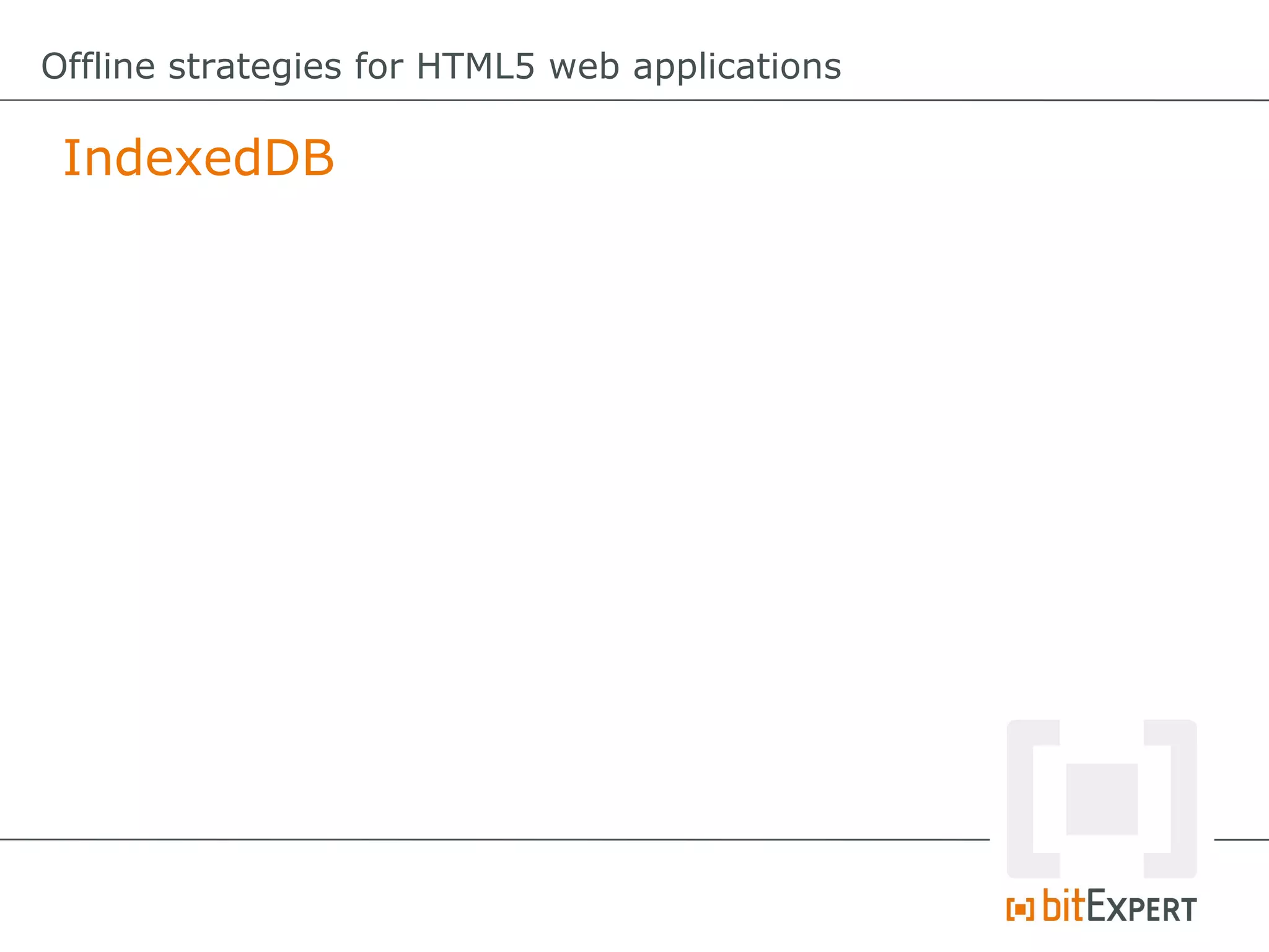 Offline strategies for HTML5 web applications

 IndexedDB
 