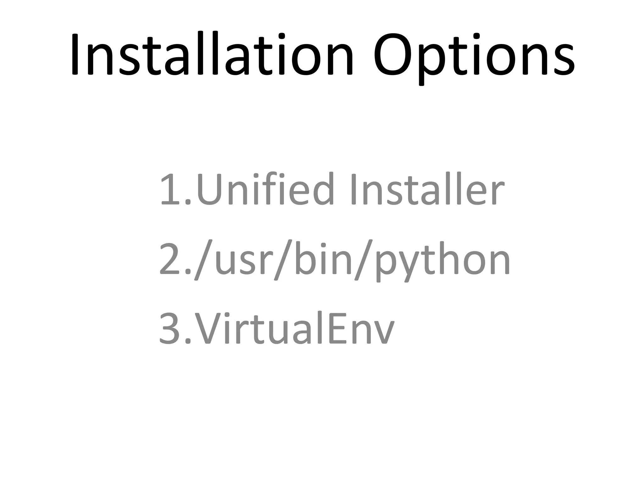 Installation Options

   1.Unified Installer
   2./usr/bin/python
   3.VirtualEnv
 