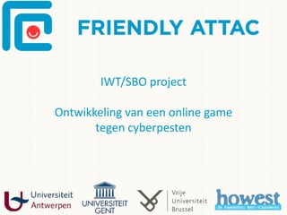IWT/SBO project

Ontwikkeling van een online game
       tegen cyberpesten
 