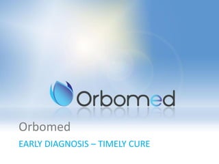 Orbomed
EARLY DIAGNOSIS – TIMELY CURE
 