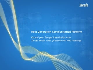 Next Generation Communication Platform

Extend your Zentyal installation with
Zarafa email, chat, presence and web meetings
 