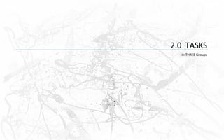 2.0 TASKS
  In THREE Groups
 