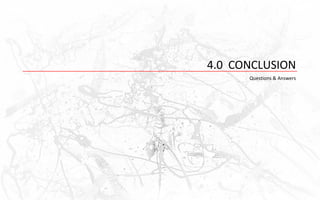 4.0 CONCLUSION
      Questions & Answers
 