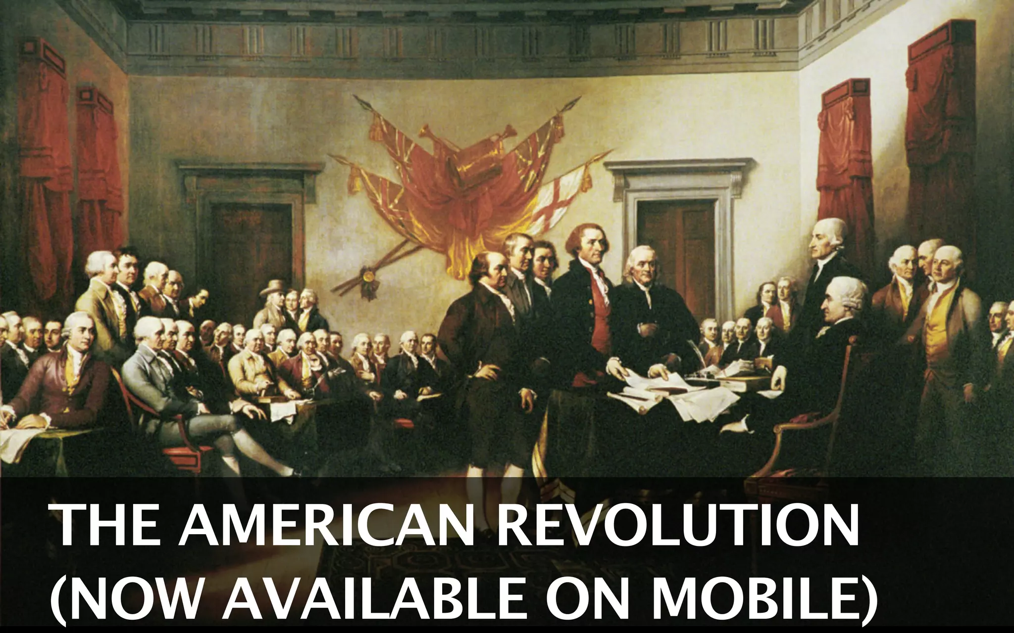 THE AMERICAN REVOLUTION
(NOW AVAILABLE ON MOBILE)
 