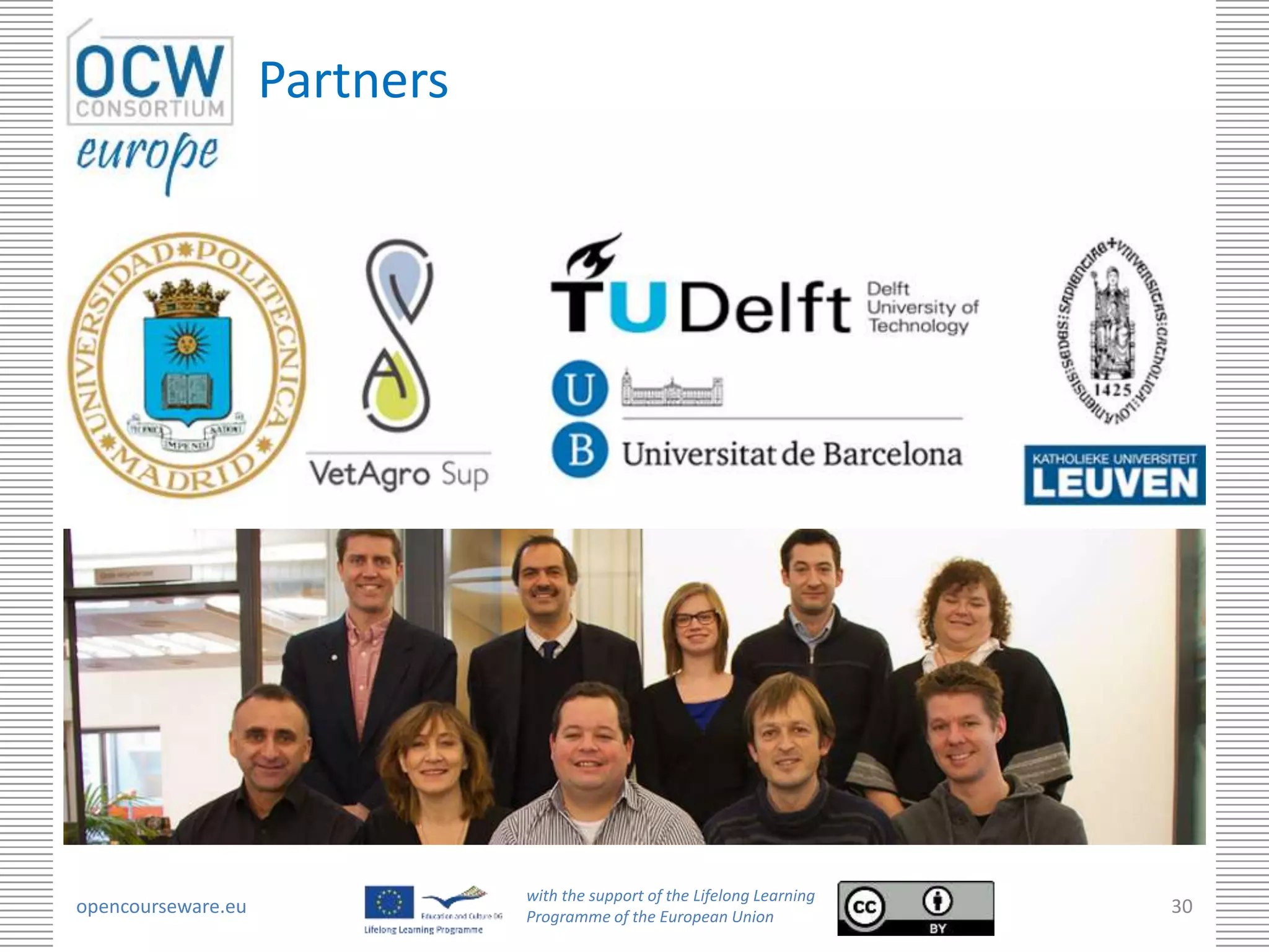 Partners




                               with the support of the Lifelong Learning
opencourseware.eu              Programme of the European Union
                                                                           30
 