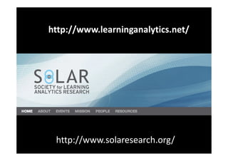 http://www.learninganalytics.net/




 http://www.solaresearch.org/ 
 