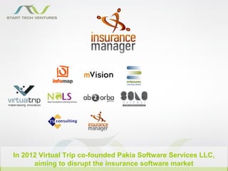 In 2012 Virtual Trip co-founded Pakia Software Services LLC,
      aiming to disrupt the insurance software market
 