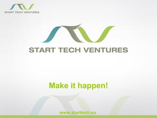 Make it happen!


  www.starttech.eu
 