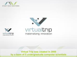 Virtual Trip was created in 2000
by a team of 5 undergraduate computer scientists
 