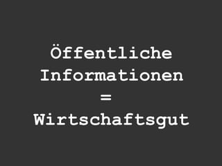 Öffentliche
 Informationen
       =
Wirtschaftsgut
 