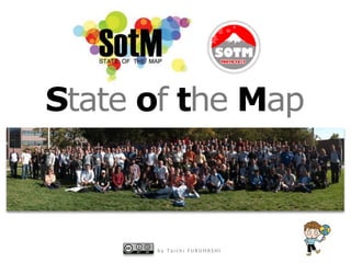 State of the Map



      by Taichi FURUHASHI
 