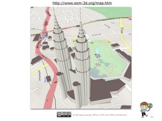 http://www.osm-3d.org/map.htm




         by @mapconcierge, @Tom_G3X and OSM conctibutors
                                                           80
 