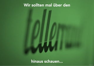 Wir sollten mal über den




   hinaus schauen...
       PM Camp meets InterFace AG   Folie 6
 