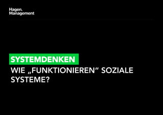 SYSTEMDENKEN
WIE „FUNKTIONIEREN“ SOZIALE
SYSTEME?
 